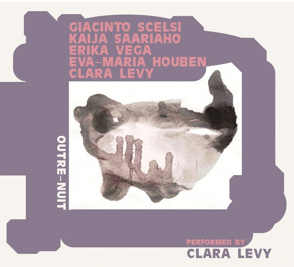 Clara Levy Houben Outre-Nuit: Performing Scelsi, Saariaho, Vega
