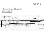 CLEMENS VON REUSNER Ideale Landschaft - electroacoustic works