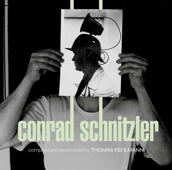 CONRAD SCHNITZLER Kollektion 05: Conrad Schnitzler Compiled and Assembled by Thomas Fehlmann