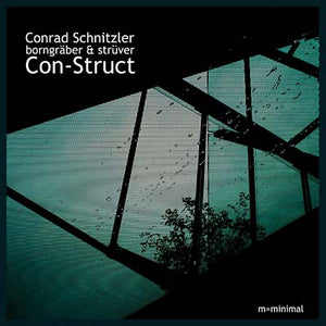 CONRAD SCHNITZLER/BORNGRABER & STRUVER Con-Struct