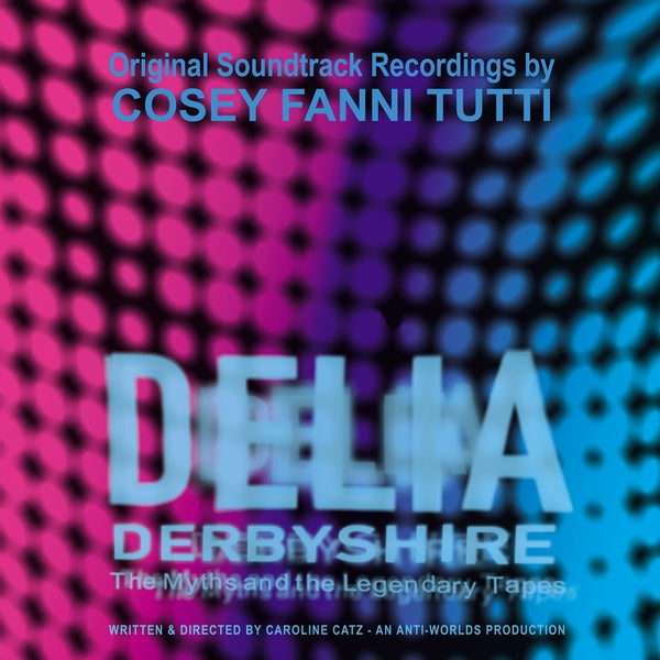 COSEY FANNI TUTTI Delia Derbyshire: The Myths and the Legendary Tapes