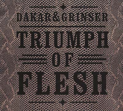 DAKAR & GRINSER Triumph of Flesh