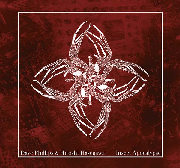 DAVE PHILLIPS & HIROSHI HASEGAWA Insect Apocalypse