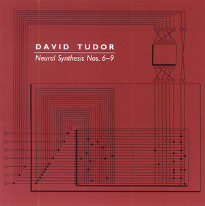DAVID TUDOR Neural Synthesis Nos. 6-9