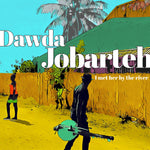 DAWDA JOBARTEH I Met Her By The River