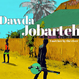 DAWDA JOBARTEH I Met Her By The River