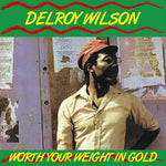 DELROY WILSON Worth Your Weight In Gold