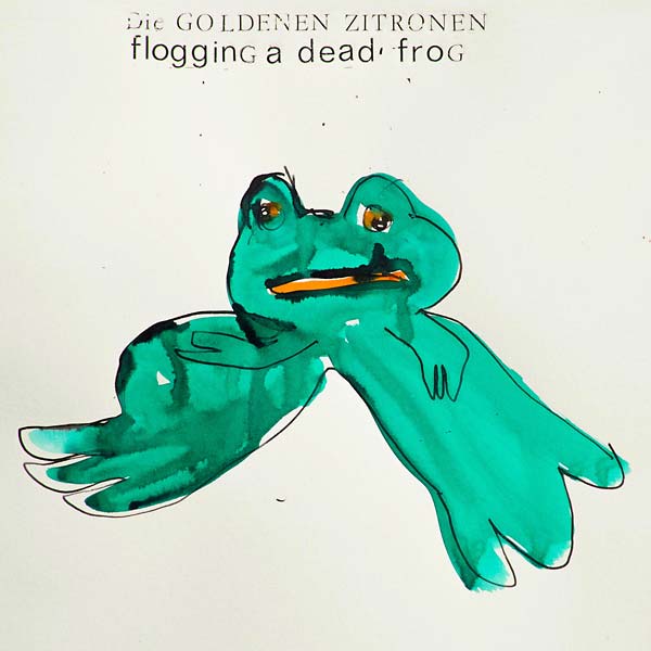 DIE GOLDENEN ZITRONEN Flogging a Dead Frog