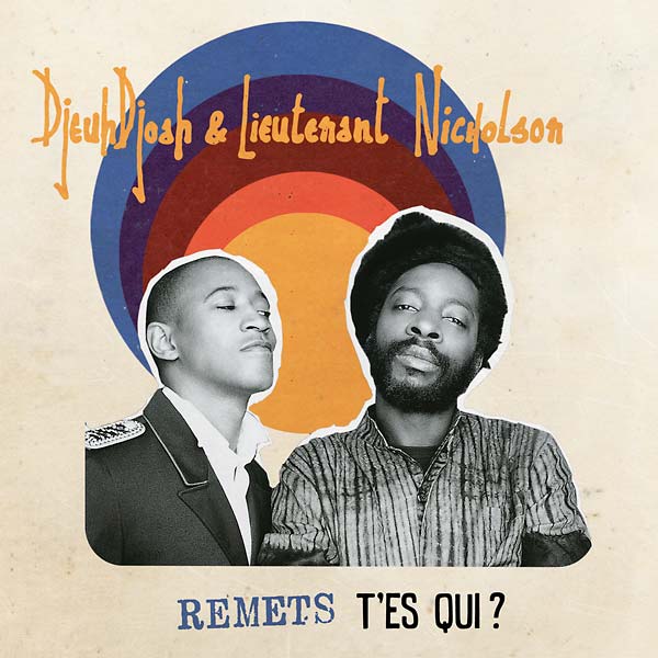 DJEUHDJOAH & LIEUTENANT NICHOLSON Remets T'es Qui?