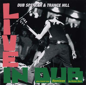 DUB SPENCER & TRANCE HILL Live in Dub & The Victor Rice Remixes