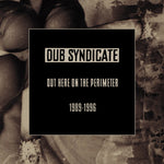 Dub Syndicate Out Here On The Perimeter 1989-1996