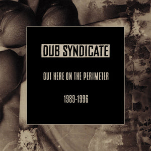 Dub Syndicate Out Here On The Perimeter 1989-1996
