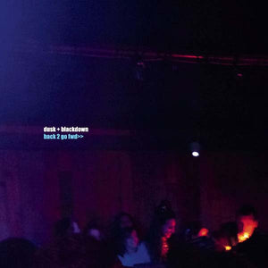 DUSK + BLACKDOWN Back 2 Go FWD>> EP