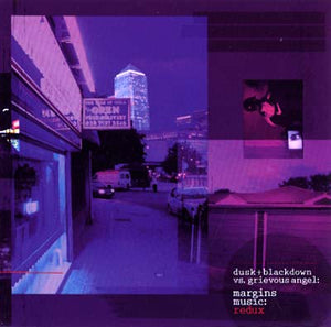 DUSK + BLACKDOWN VS. GRIEVOUS ANGEL Margins Music: Redux