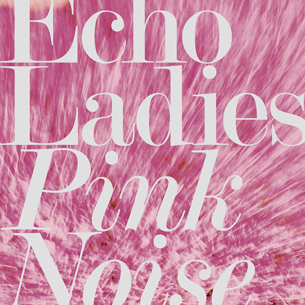 Echo Ladies Pink Noise