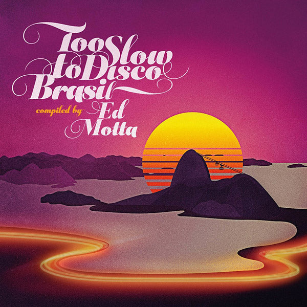 ED MOTTA PRESENTS Too Slow to Disco Brasil