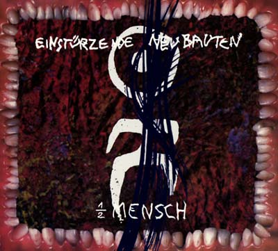 EINSTURZENDE NEUBAUTEN 1/2 Mensch