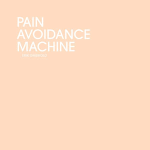 ERIK GRISWOLD Pain Avoidance Machine