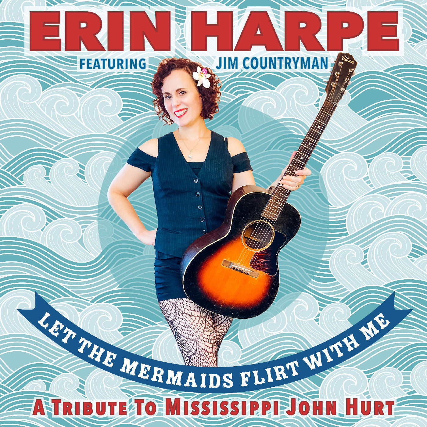 Erin Harpe Let The Mermaids Flirt With Me: A Tribute To Mississippi John Hurt