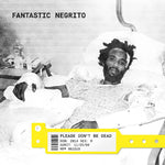 Fantastic Negrito Please Don'T Be Dead