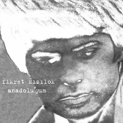 FIKRET KIZILOK Anadolu'yum