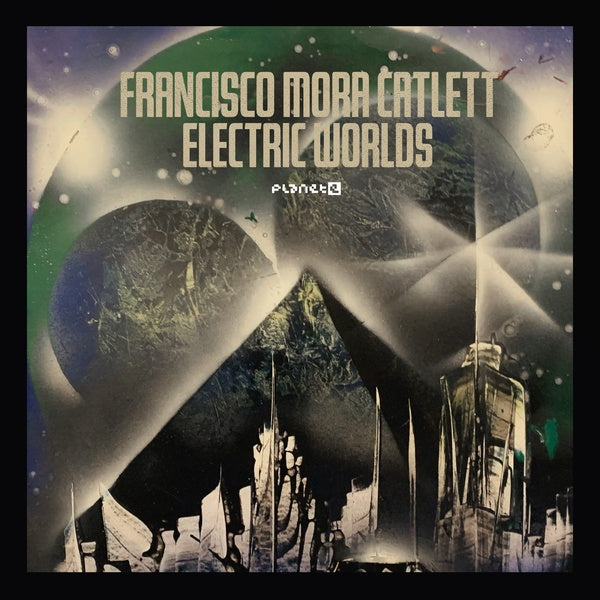 FRANCISCO MORA CATLETT Electric Worlds