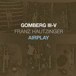 FRANZ HAUTZINGER Gomberg III-V - Airplay