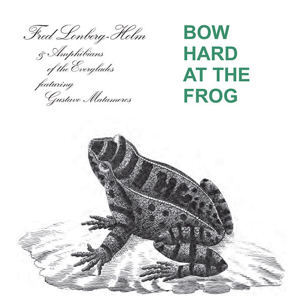 FRED LONBERG-HOLM AND THE AMPHIBIANS OF THE EVERGL Bow Hard At The Frog