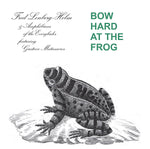 FRED LONBERG-HOLM AND THE AMPHIBIANS OF THE EVERGL Bow Hard At The Frog