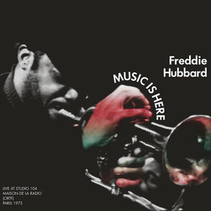 Freddie Hubbard Music Is Here: Live At Studio 104 Maison de la Radio, (ORTF), Paris 1973