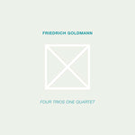 FRIEDRICH GOLDMANN Four Trios One Quartet