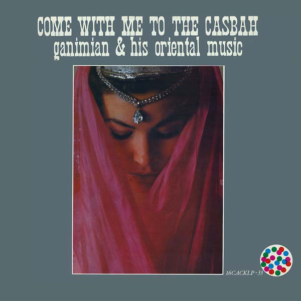 GANIMIAN & HIS ORIENTAL MUSIC Come With Me To The Casbah