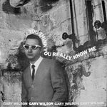 GARY WILSON You Think You Really Know Me
