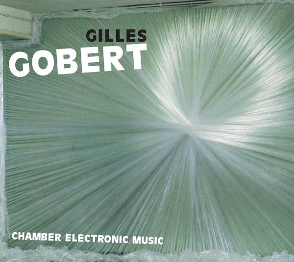 GILLES GOBERT Chamber Electronic Music