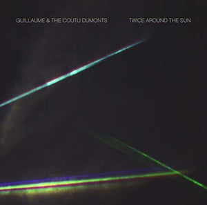 GUILLAUME & THE COUTU DUMONTS Twice Around the Sun