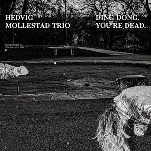 HEDVIG MOLLESTAD TRIO Ding Dong. You're Dead.