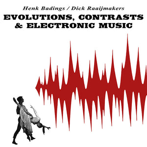 HENK BADINGS/DICK RAAIJMAKERS Evolutions, Contrasts & Electronic Music