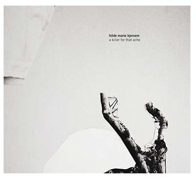 HILDE MARIE KJERSEM A Killer For That Ache