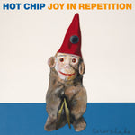 HOT CHIP Joy In Repetition