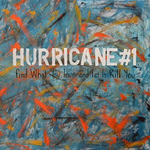 HURRICANE#1 Find What You Love and Let It Kill You