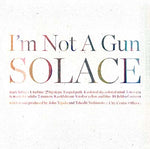 I'M NOT A GUN Solace