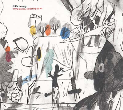 IN THE COUNTRY Losing Stones, Collecting Bones