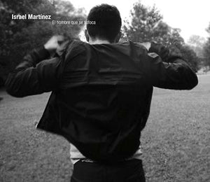 ISRAEL MARTINEZ El Hombre Que Se Sofoca