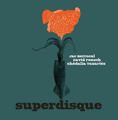 JAC BERROCAL, DAVID FENECH & GHEDALIA TAZARTES Superdisque