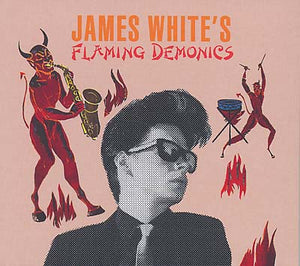 JAMES WHITE Flaming Demonics