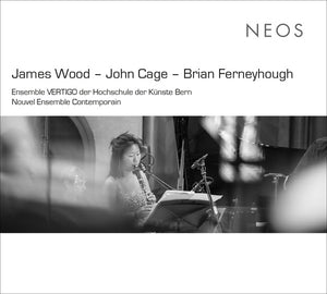 JAMES WOOD/JOHN CAGE/BRIAN FERNEYHOUGH Two Men Meet, Each Presuming The Other To Be From A Distant Planet / Ryoanji / La Chute d'Icare