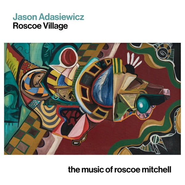 JASON ADASIEWICZ Roscoe Village: The Music of Roscoe Mitchell