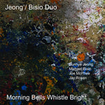 Jeong/Bisio Duo With Joe Mcphee & Jay Rosen Morning Bells Whistle Bright