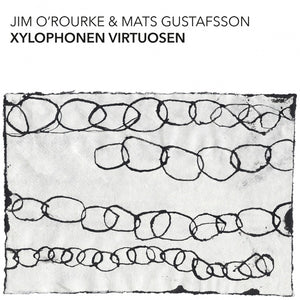 JIM O'ROURKE & MATS GUSTAFSSON Xylophonen Virtuosen