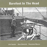 JIM SAUTER/DON DIETRICH/THURSTON MOORE Barefoot In The Head